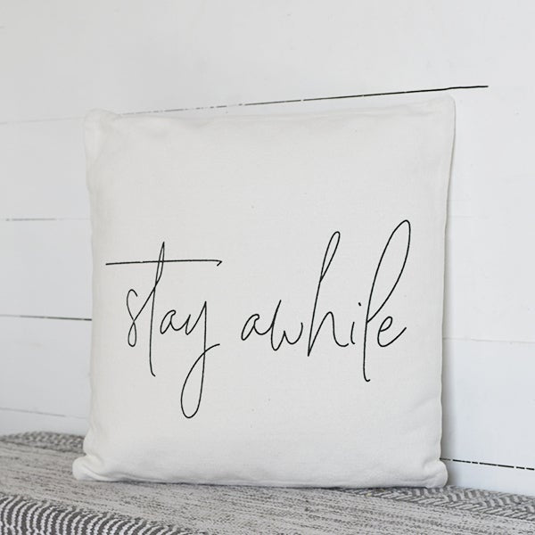 Stay Awhile Pillow 18x18"